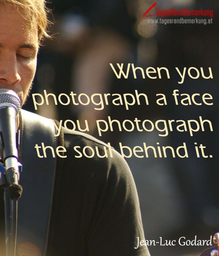 When you photograph a face you photograph the soul behind it.