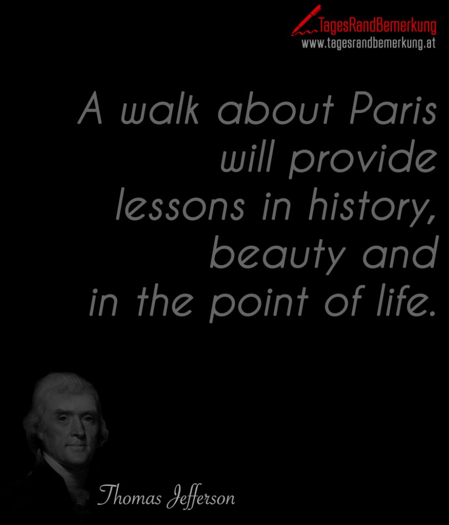 A walk about Paris will provide lessons in history, beauty and in the point of life.