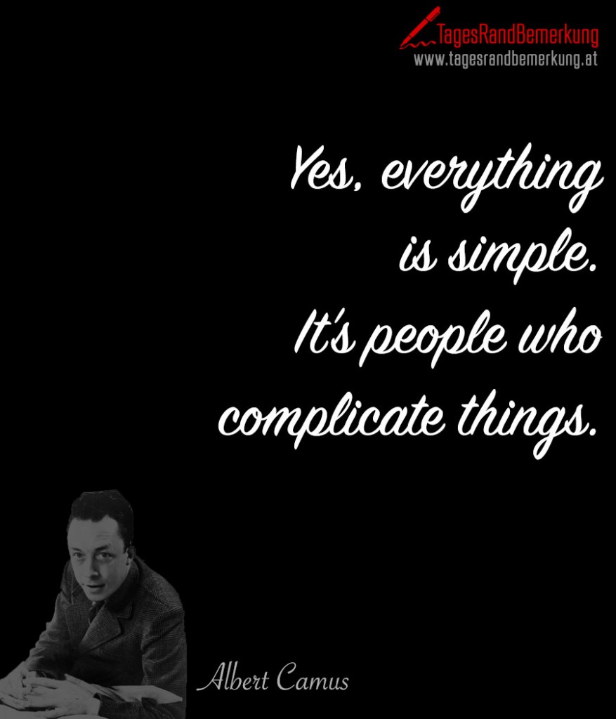 Yes, everything is simple. It’s people who complicate things.