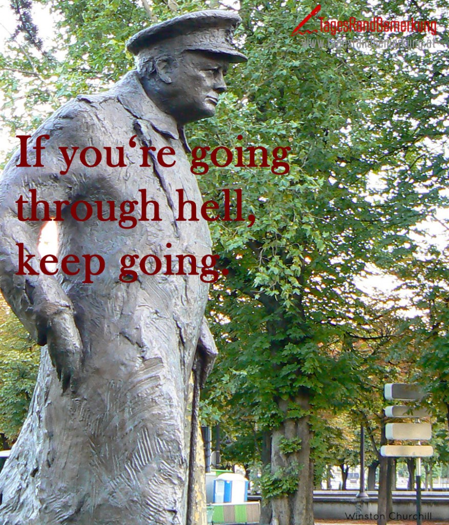 If you‘re going through hell, keep going.