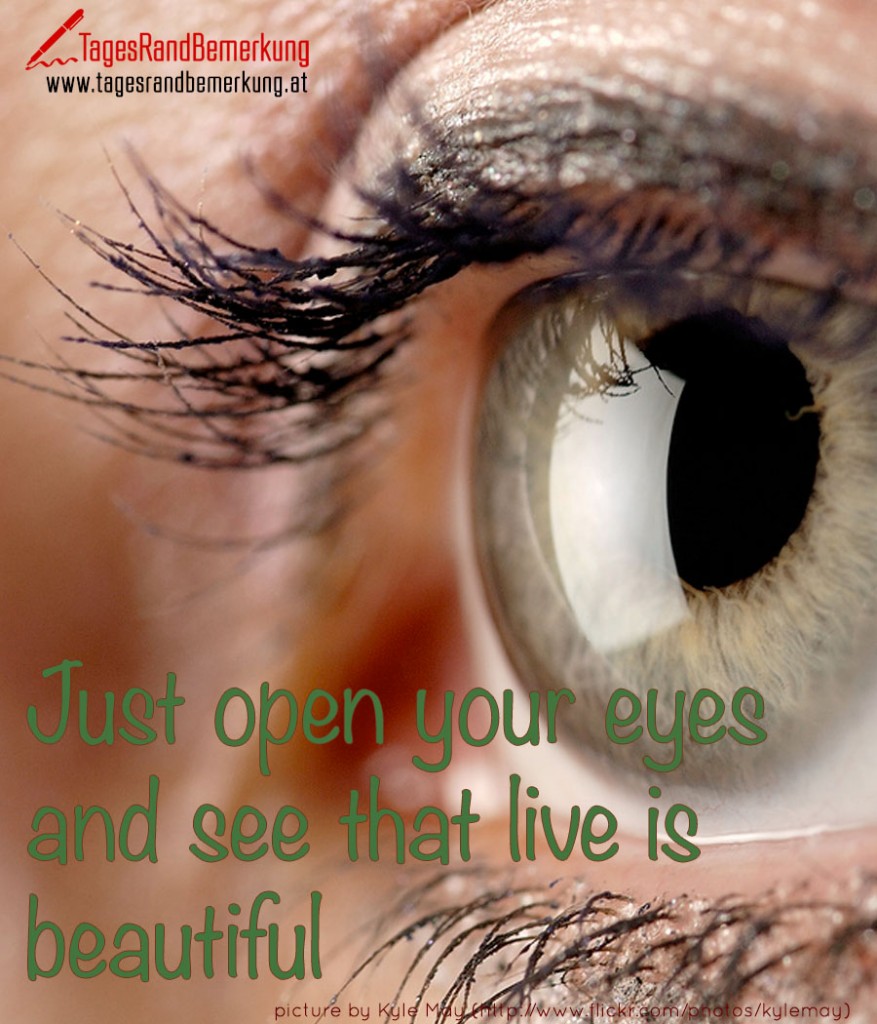 Just open your eyes and see that live is beautiful