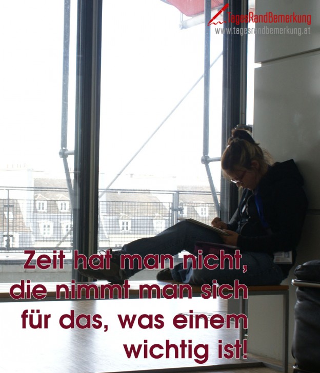 Zeit hat man nicht, die nimmt man sich für das, was einem wichtig ist