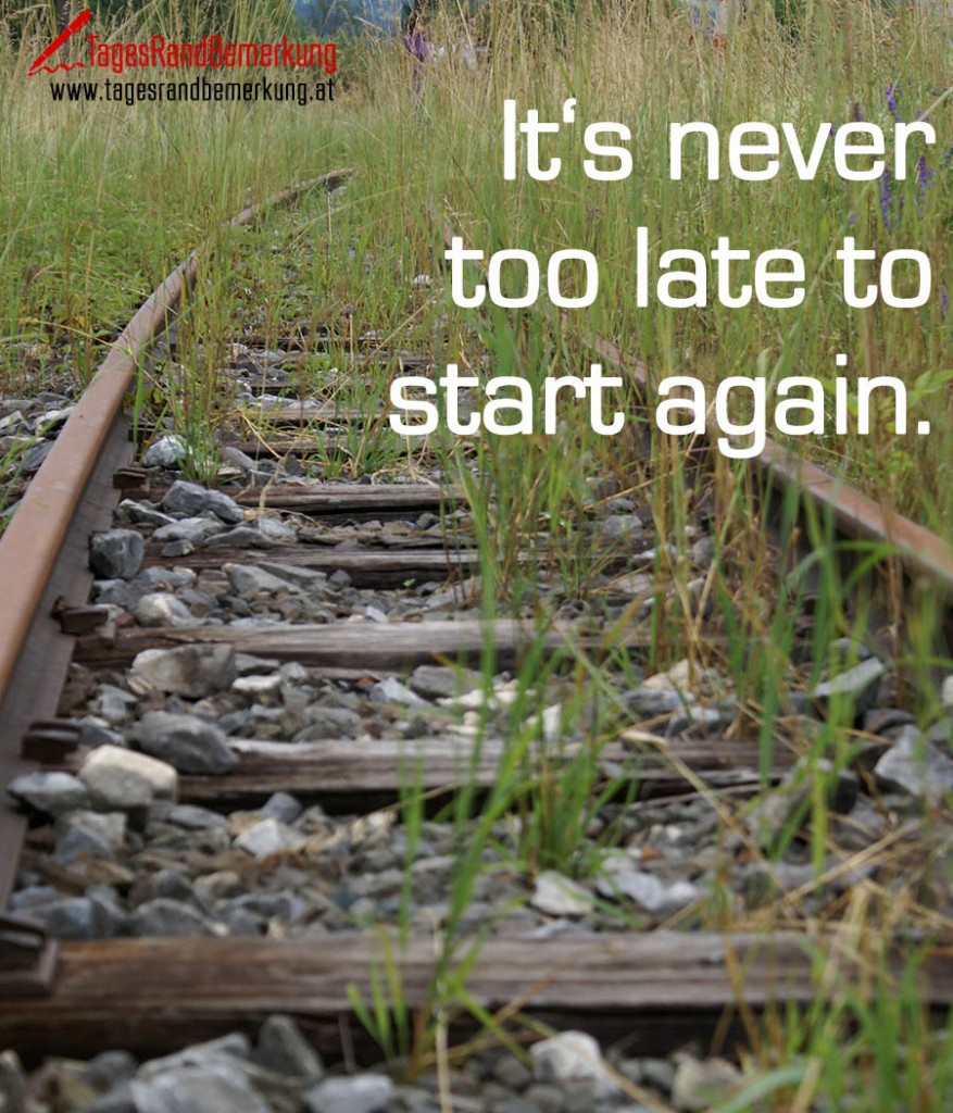 It's never too late to start again.