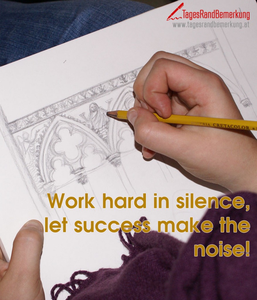 Work hard in silence, let success make the noise!