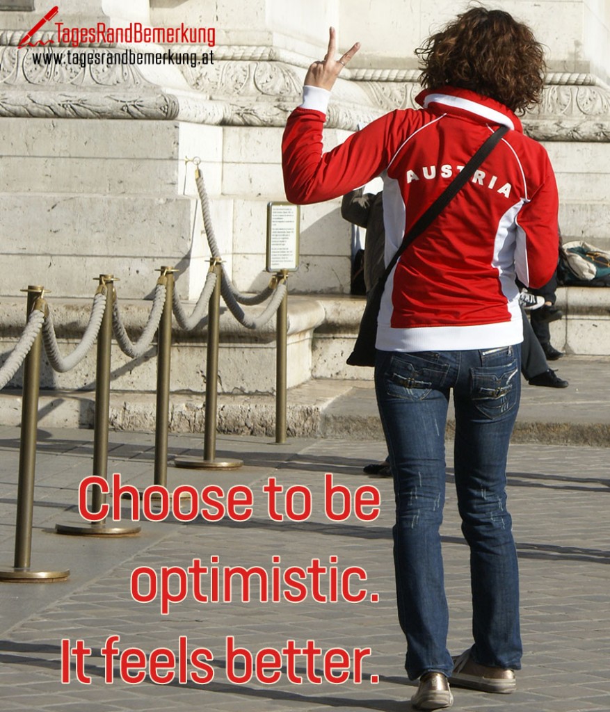 Choose to be optimistic. It feels better.