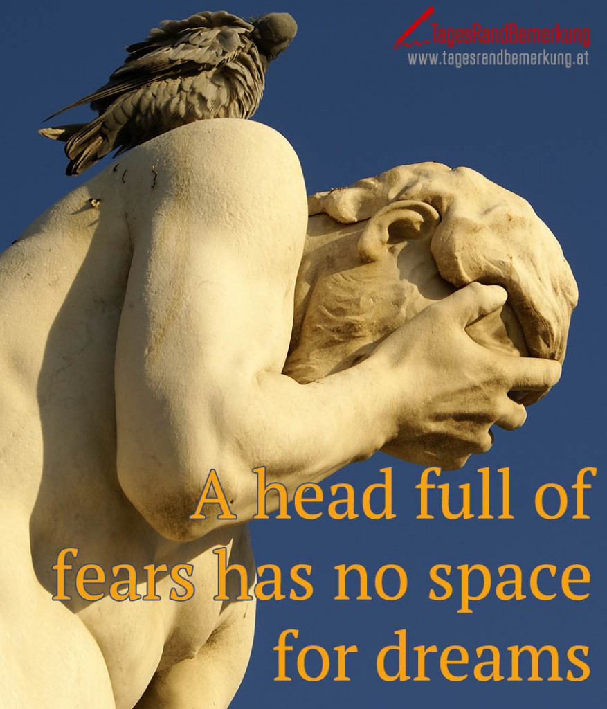 A head full of fears has no space for dreams
