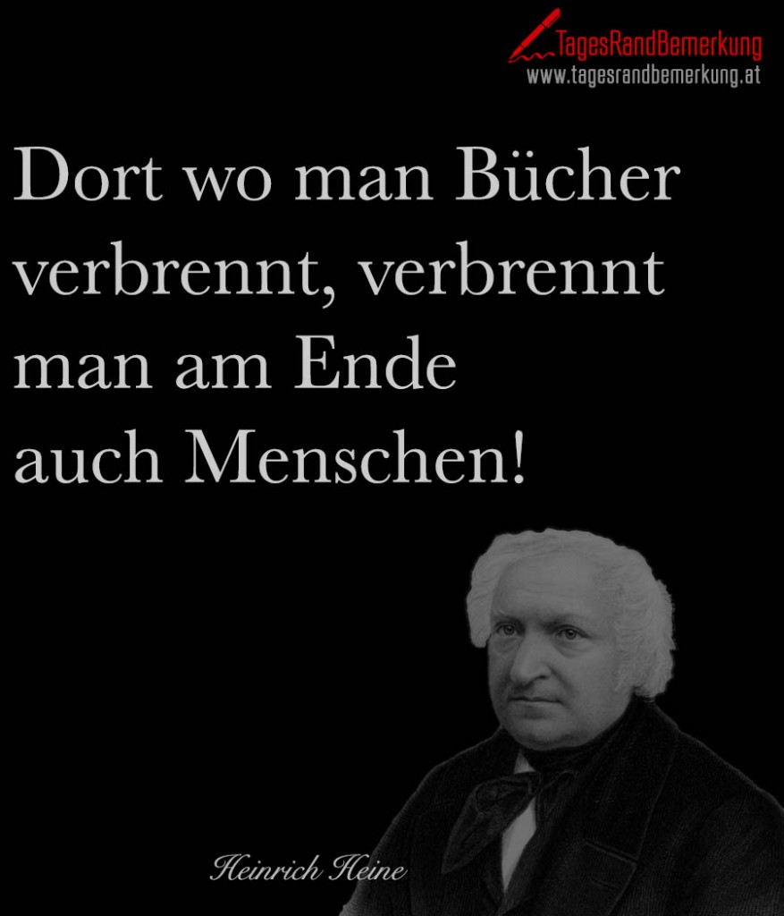 Dort wo man Bücher verbrennt, verbrennt man am Ende auch Menschen!