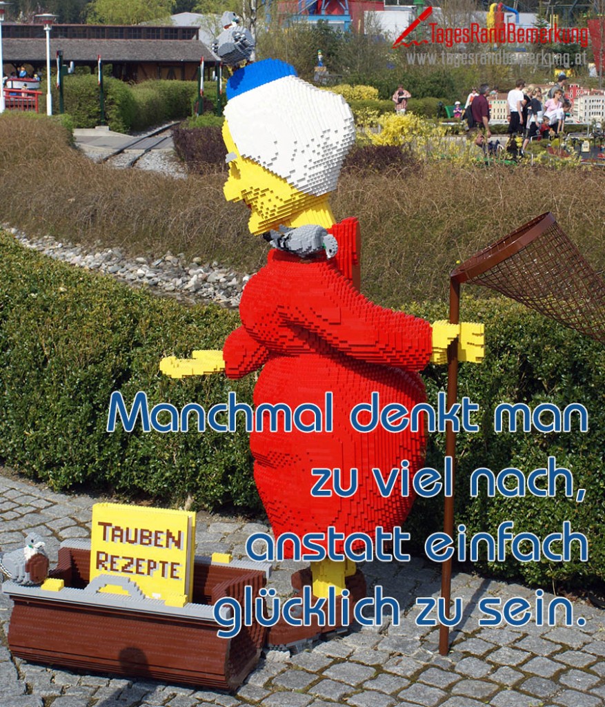 Manchmal denkt man zu viel nach, anstatt einfach glücklich zu sein.