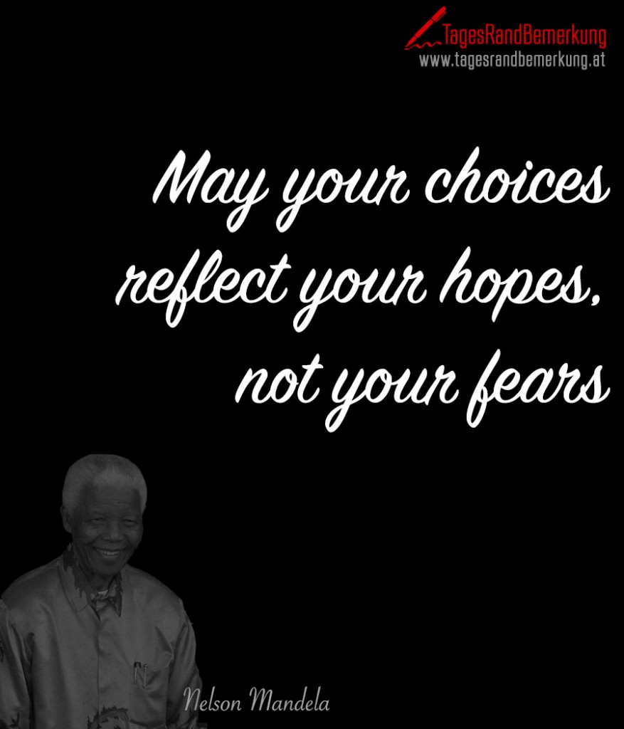 May your choices reflect your hopes, not your fears