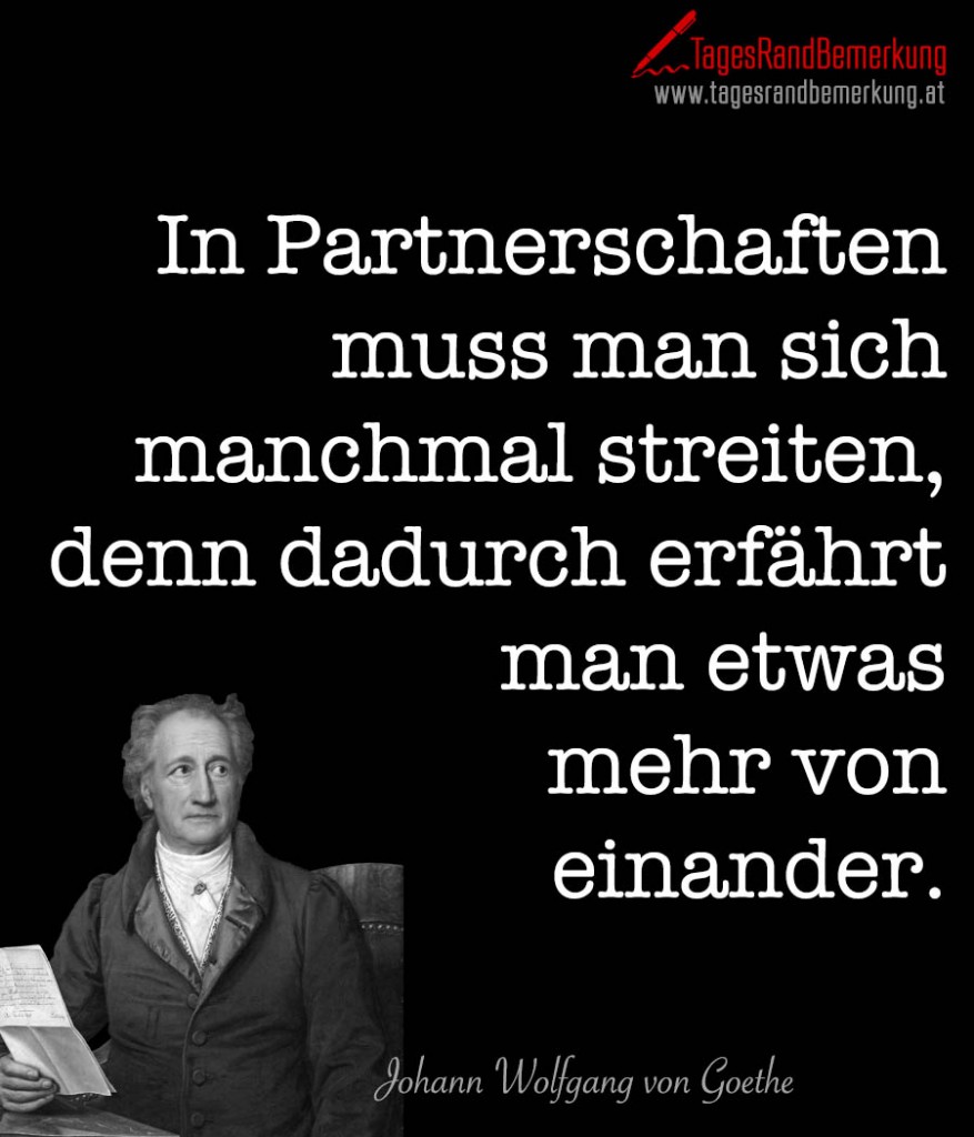 In Partnerschaften muss man sich manchmal streiten, denn dadurch erfährt man etwas mehr von einander.