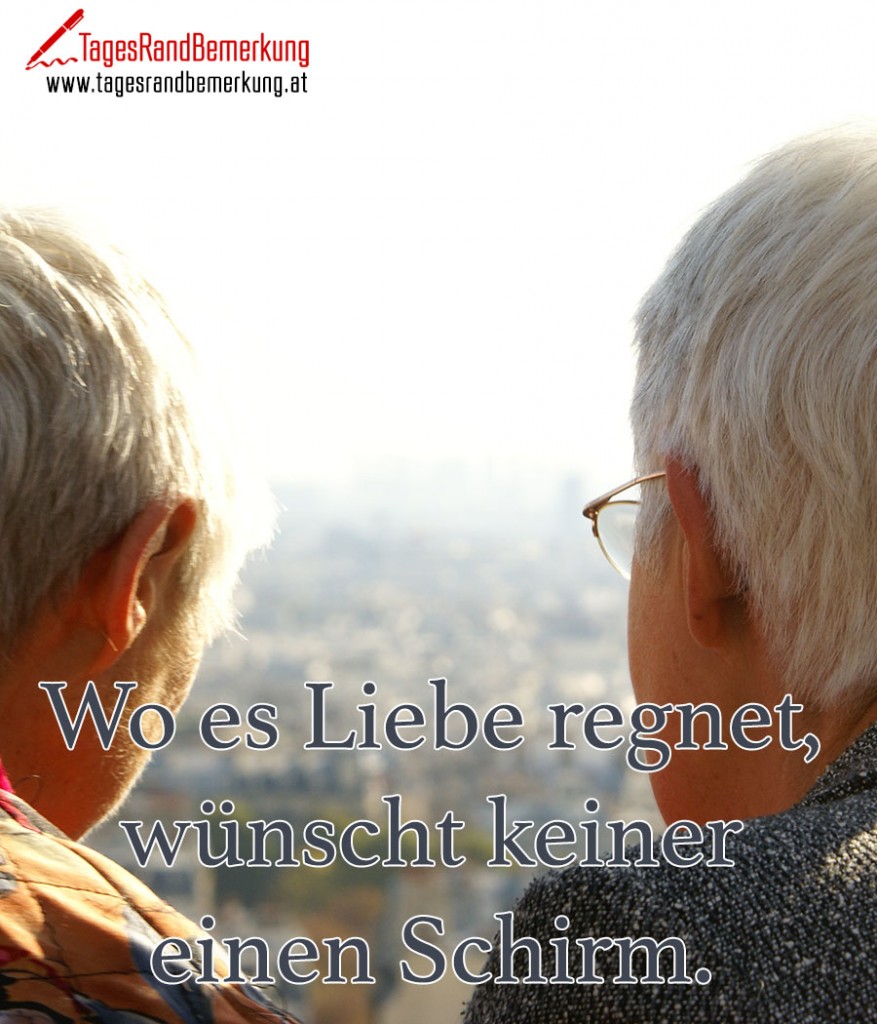 Wo es Liebe regnet, wünscht keiner einen Schirm.