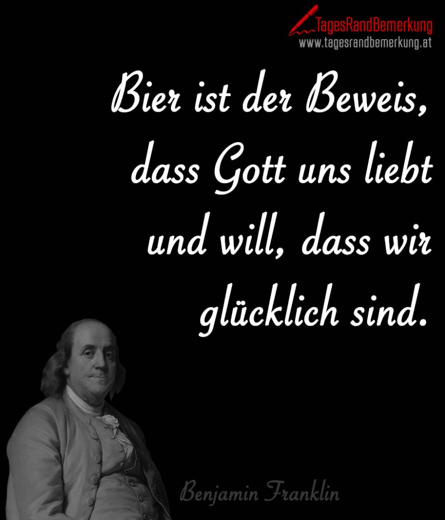 Bier ist der Beweis, dass Gott uns liebt und will, dass wir glücklich sind.