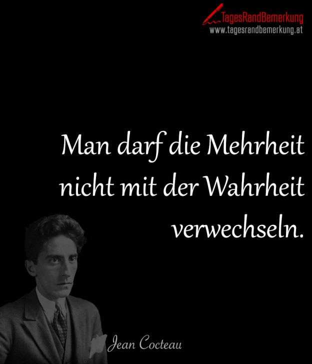 Man Darf Die Mehrheit Nicht Mit Der Wahrheit Verwechseln Man darf die Mehrheit nicht mit der Wahrheit verwechseln. - Zitat von