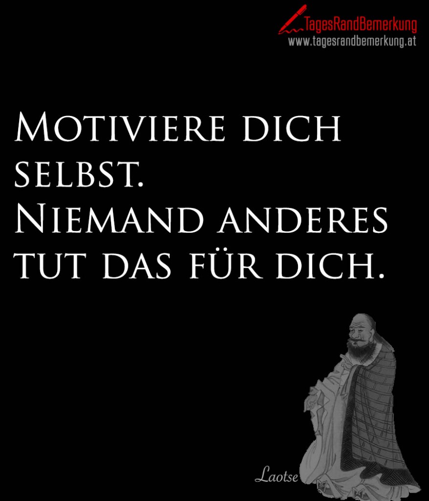 Motiviere dich selbst. Niemand anderes tut das für dich.