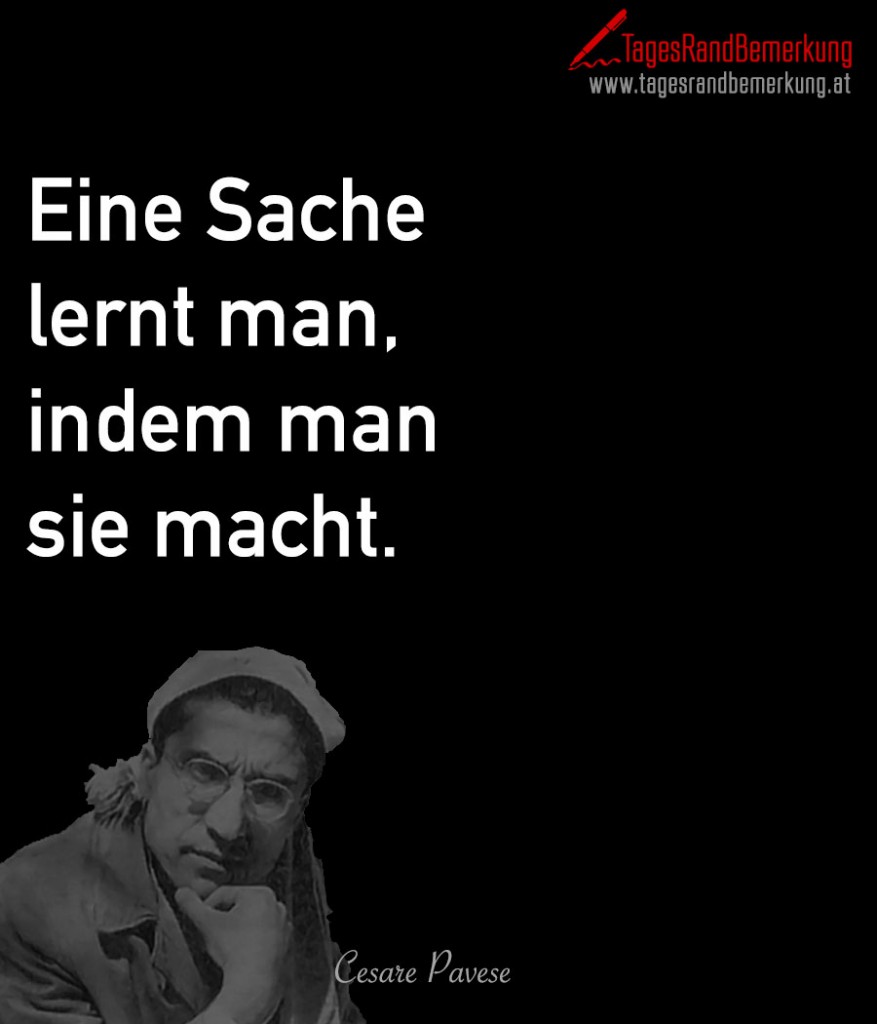 Eine Sache lernt man, indem man sie macht.