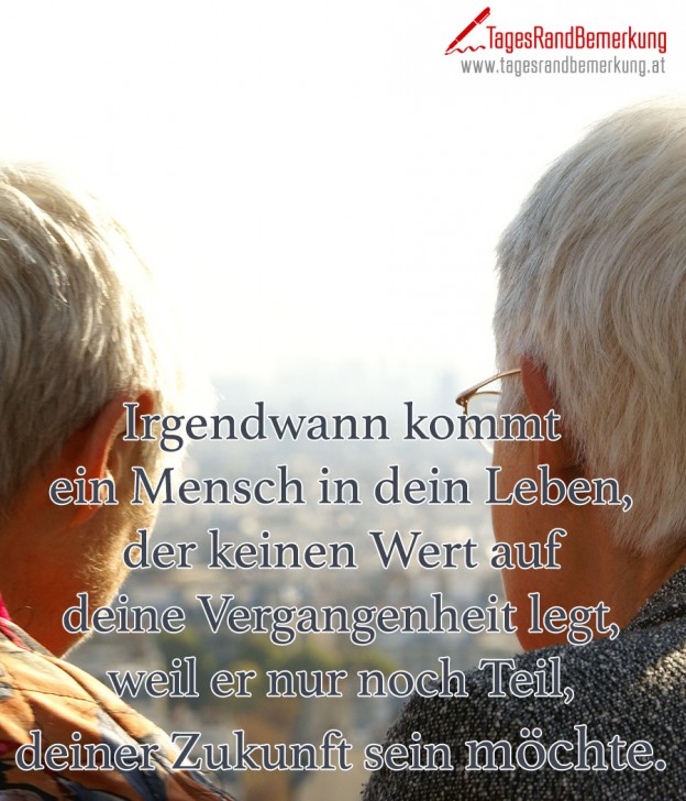 Irgendwann kommt ein Mensch in dein Leben, der keinen Wert auf deine