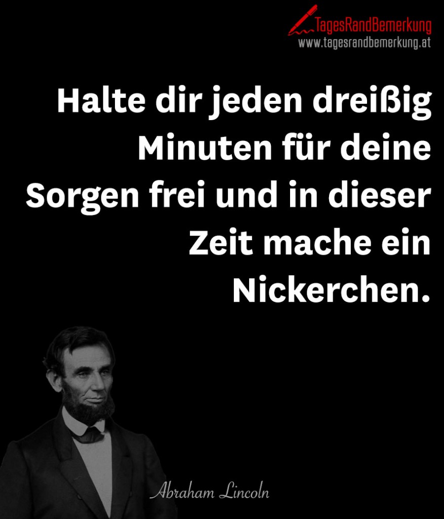 Halte dir jeden dreißig Minuten für deine Sorgen frei und in dieser Zeit mache ein Nickerchen.