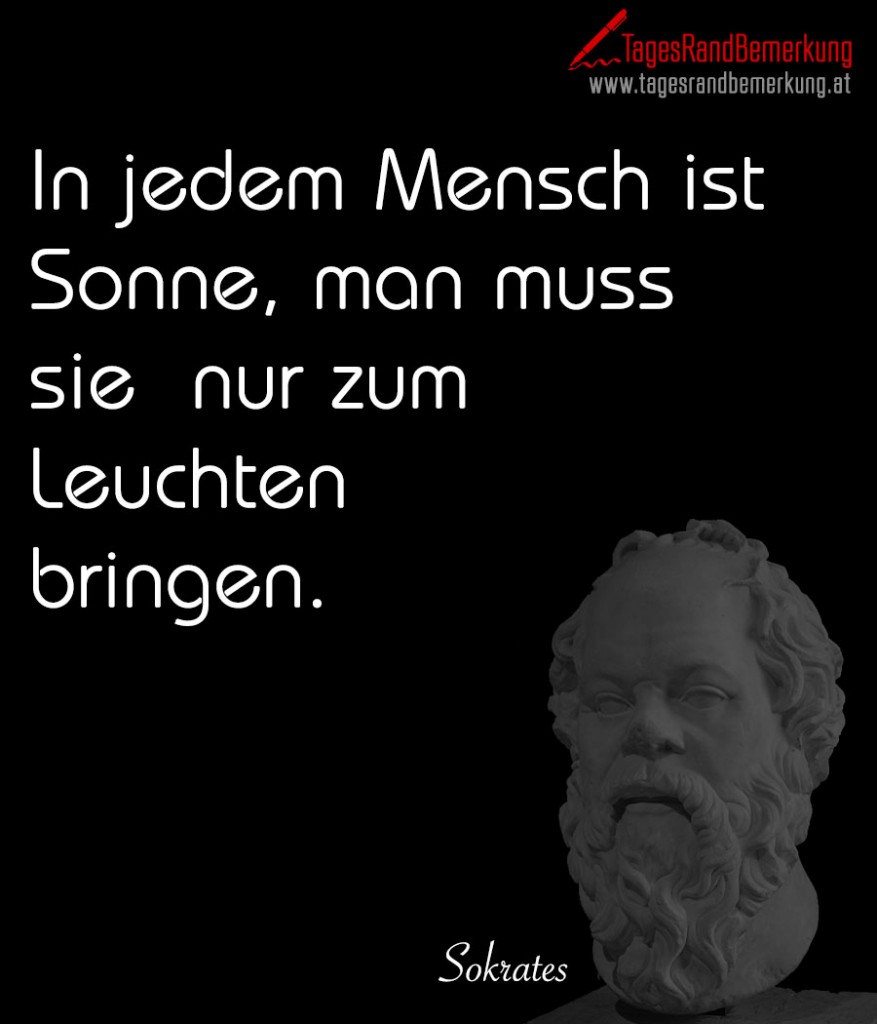 In jedem Mensch ist Sonne, man muss sie nur zum Leuchten bringen.