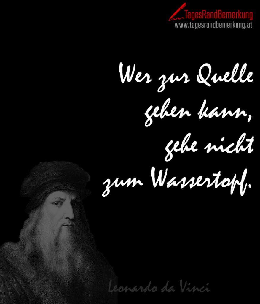 Wer zur Quelle gehen kann, gehe nicht zum Wassertopf.