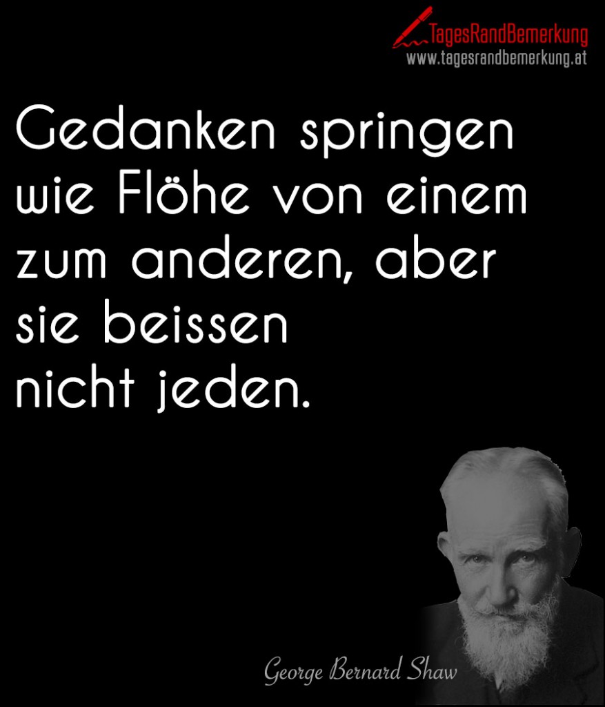 Gedanken springen wie Flöhe von einem zum anderen, aber sie beissen nicht jeden.