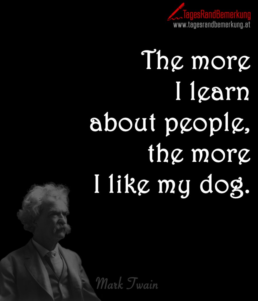 The more I learn about people, the more I like my dog.