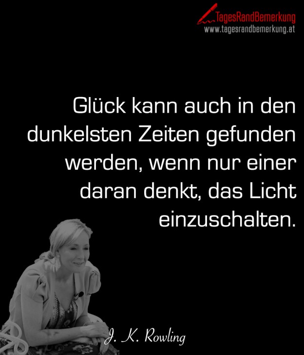 Glück kann auch in den dunkelsten Zeiten gefunden werden, wenn nur