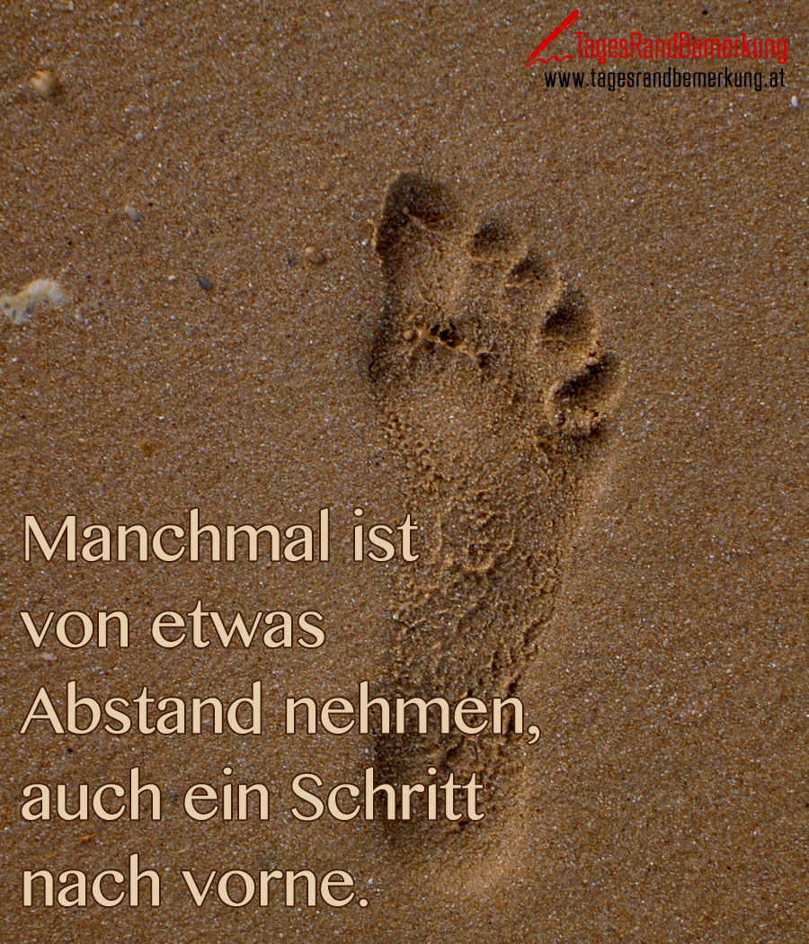 Manchmal ist von etwas Abstand nehmen, auch ein Schritt nach vorne.