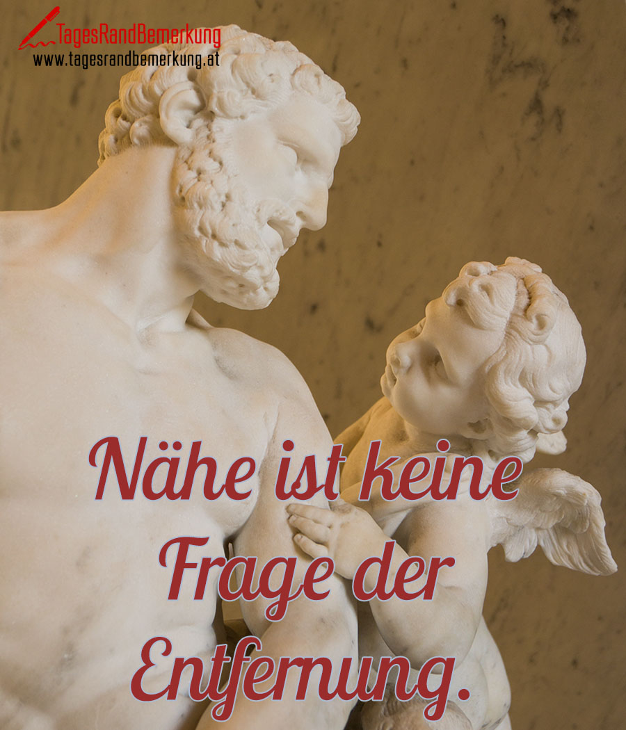 Nähe ist keine Frage der Entfernung.