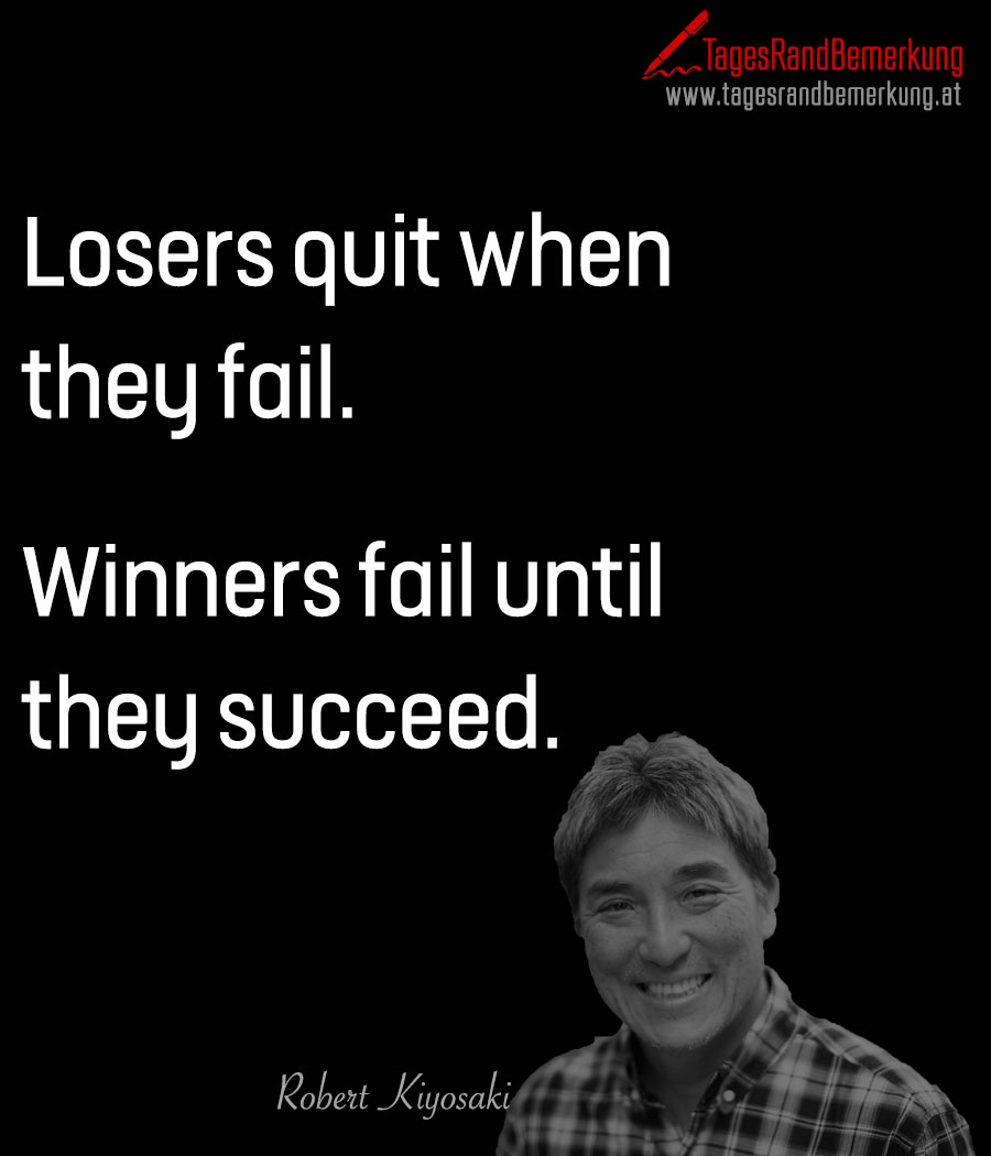 Losers quit when they fail. Winners fail until they succeed.