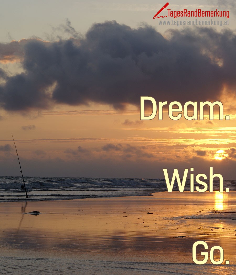 Dream. Wish. Go.