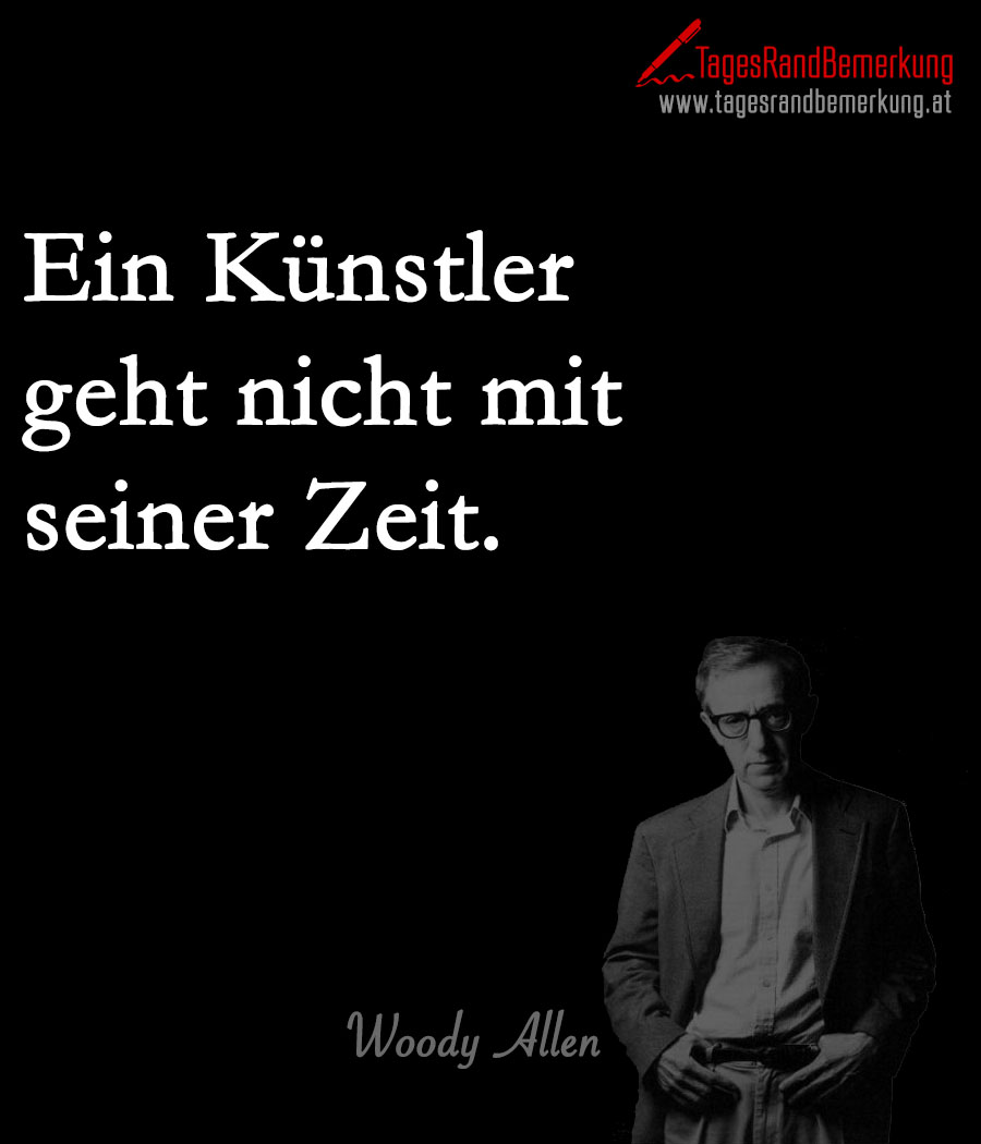 Ein Künstler geht nicht mit seiner Zeit.