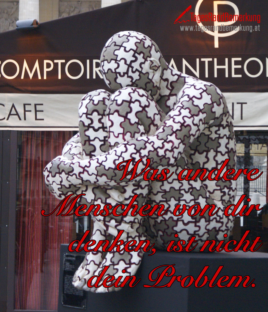 Was andere Menschen von dir denken, ist nicht dein Problem.