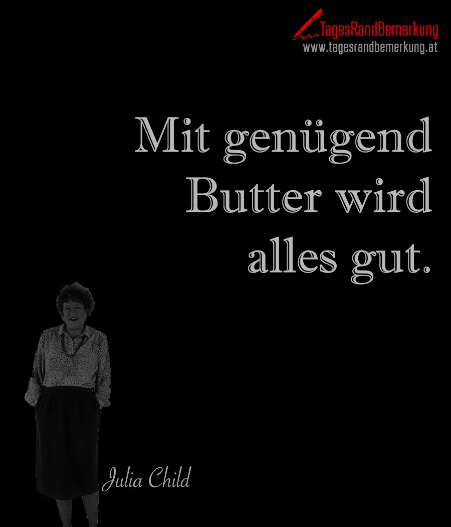 Mit genügend Butter wird alles gut.