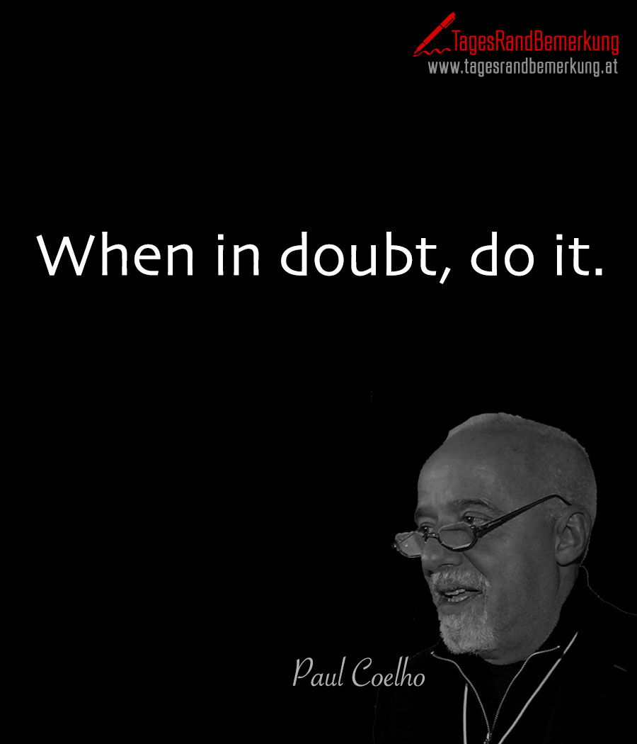 When in doubt, do it.