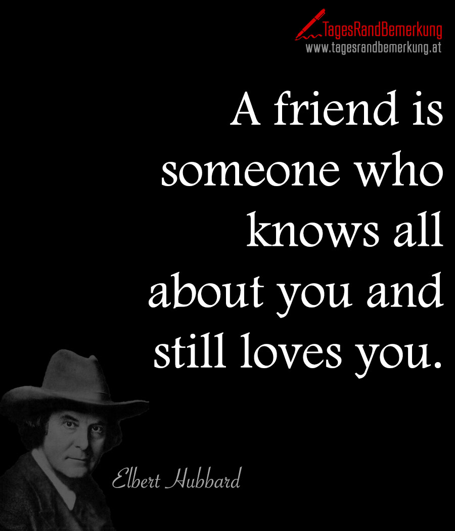 A friend is someone who knows all about you and still loves you.