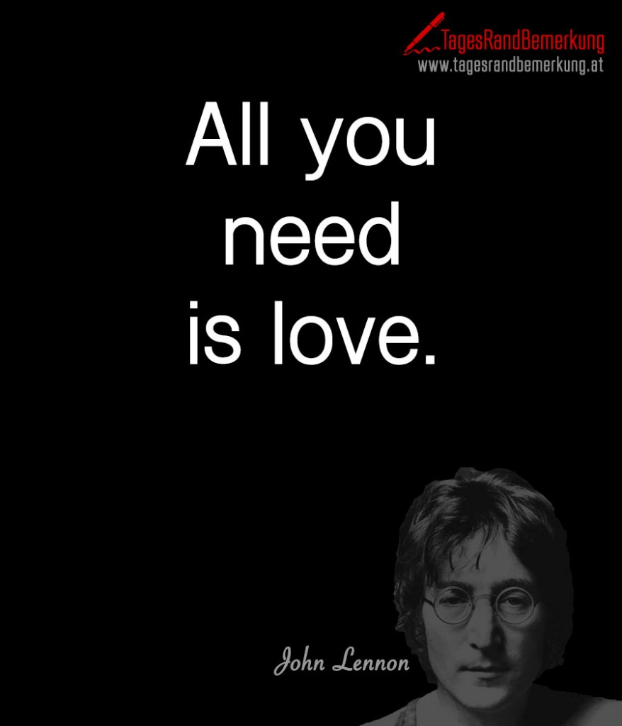 All you need is love. Zitat von Die TagesRandBemerkung