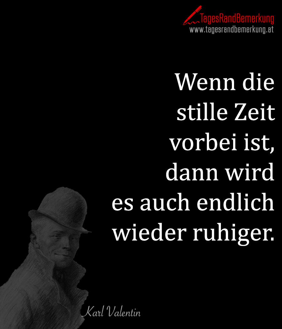 Wenn die stille Zeit vorbei ist, dann wird es auch endlich wieder ruhiger.