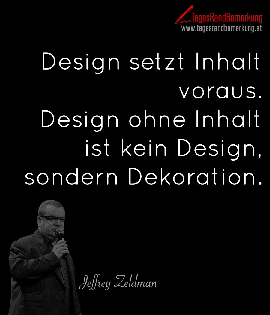 Design setzt Inhalt voraus. Design ohne Inhalt ist kein Design, sondern Dekoration.