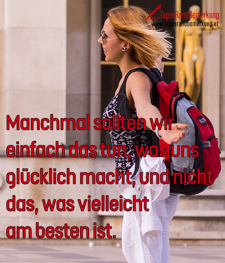 Manchmal sollten wir einfach das tun, was uns glücklich macht, und nicht das, was vielleicht am besten ist.