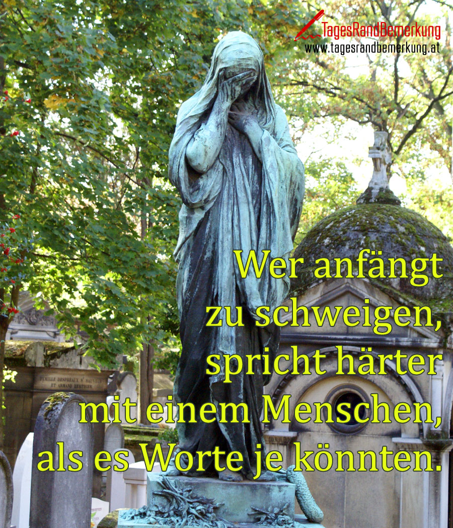 Wer anfängt zu schweigen, spricht härter mit einem Menschen, als es Worte je könnten.