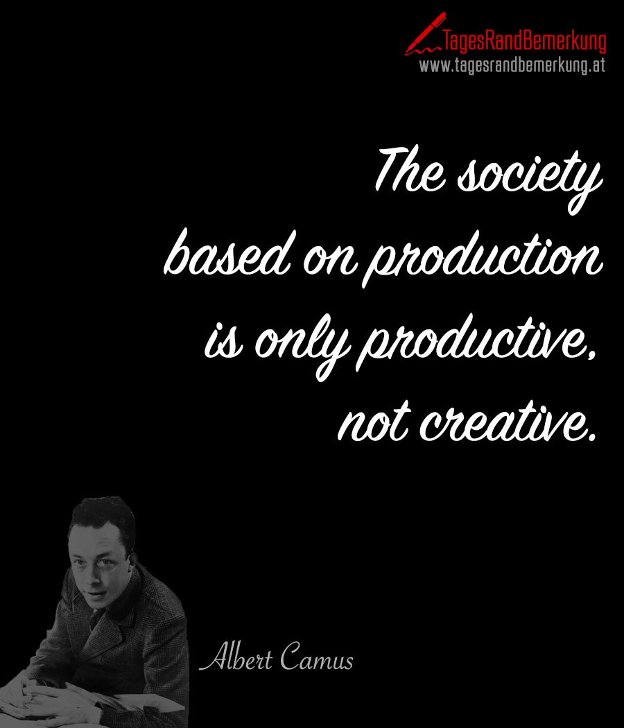 The society based on production is only productive, not creative.