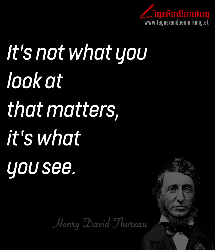 It's not what you look at that matters, it’s what you see.