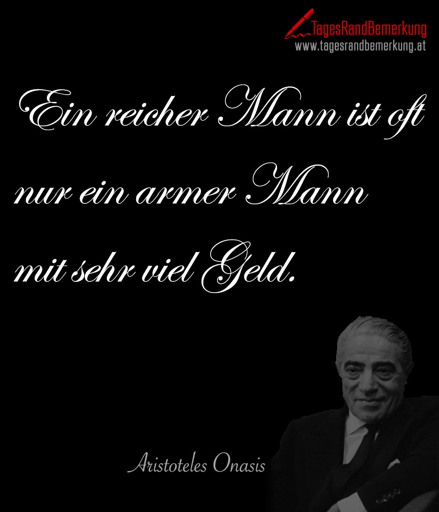 Ein reicher Mann ist oft nur ein armer Mann mit sehr viel Geld.