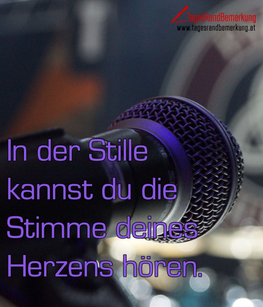 In der Stille kannst du die Stimme deines Herzens hören. Zitat von