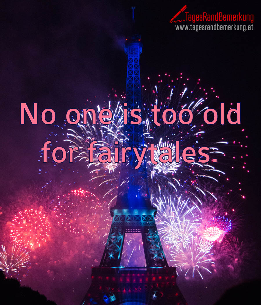 No one is too old for fairytales.