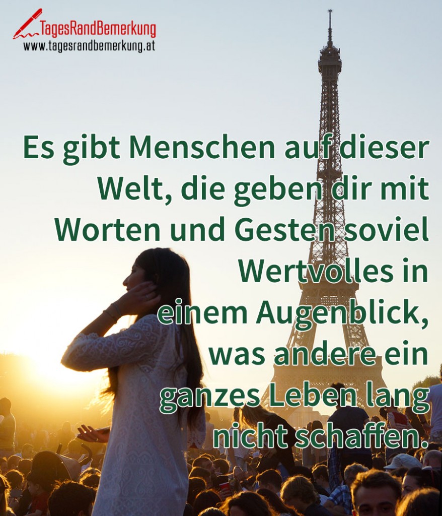 Es Gibt Menschen Die Treten In Dein Leben genieße die schönen augenblicke in deinem leben,oft