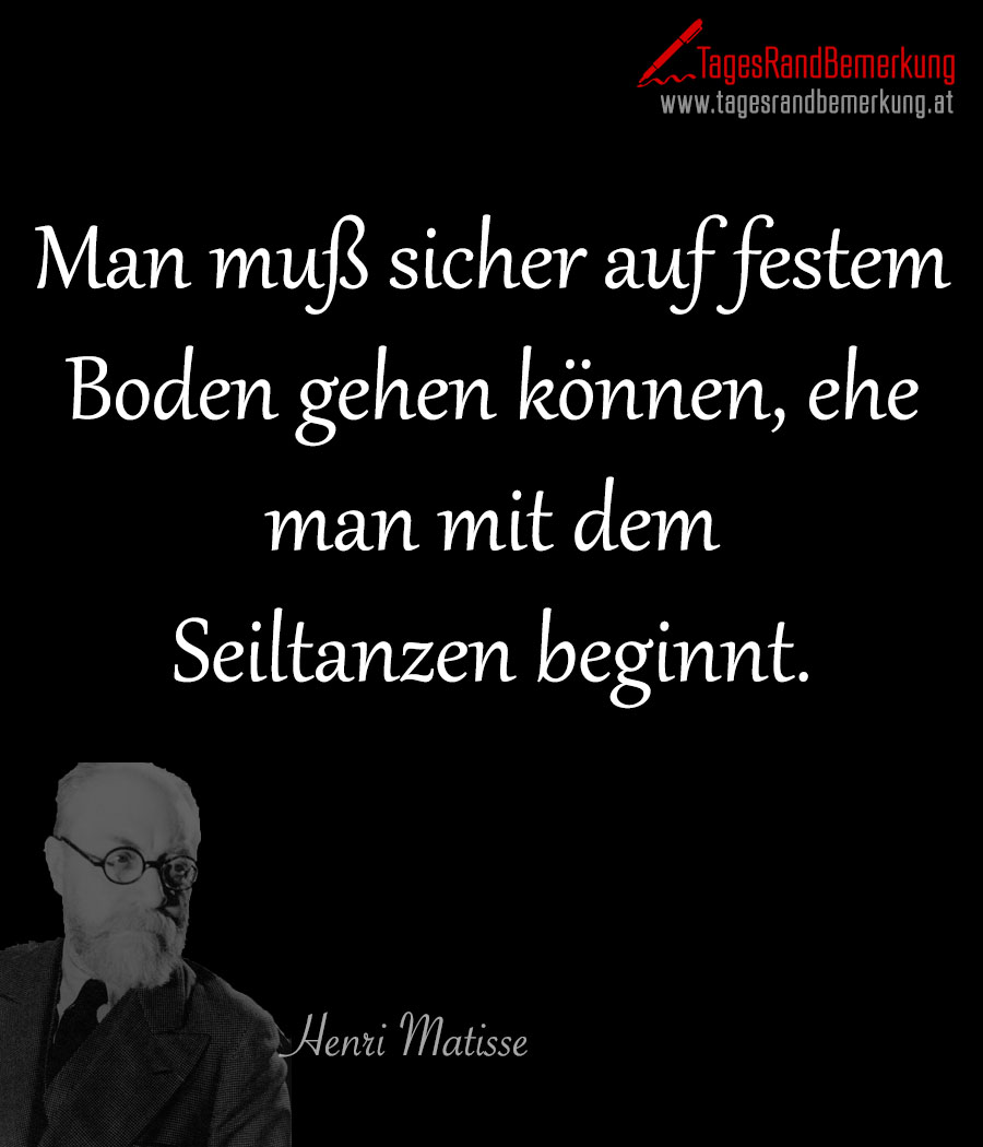 Man muß sicher auf festem Boden gehen können, ehe man mit dem Seiltanzen beginnt.