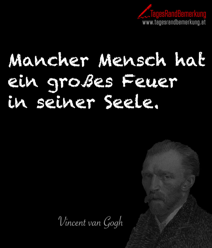 Mancher Mensch hat ein großes Feuer in seiner Seele.