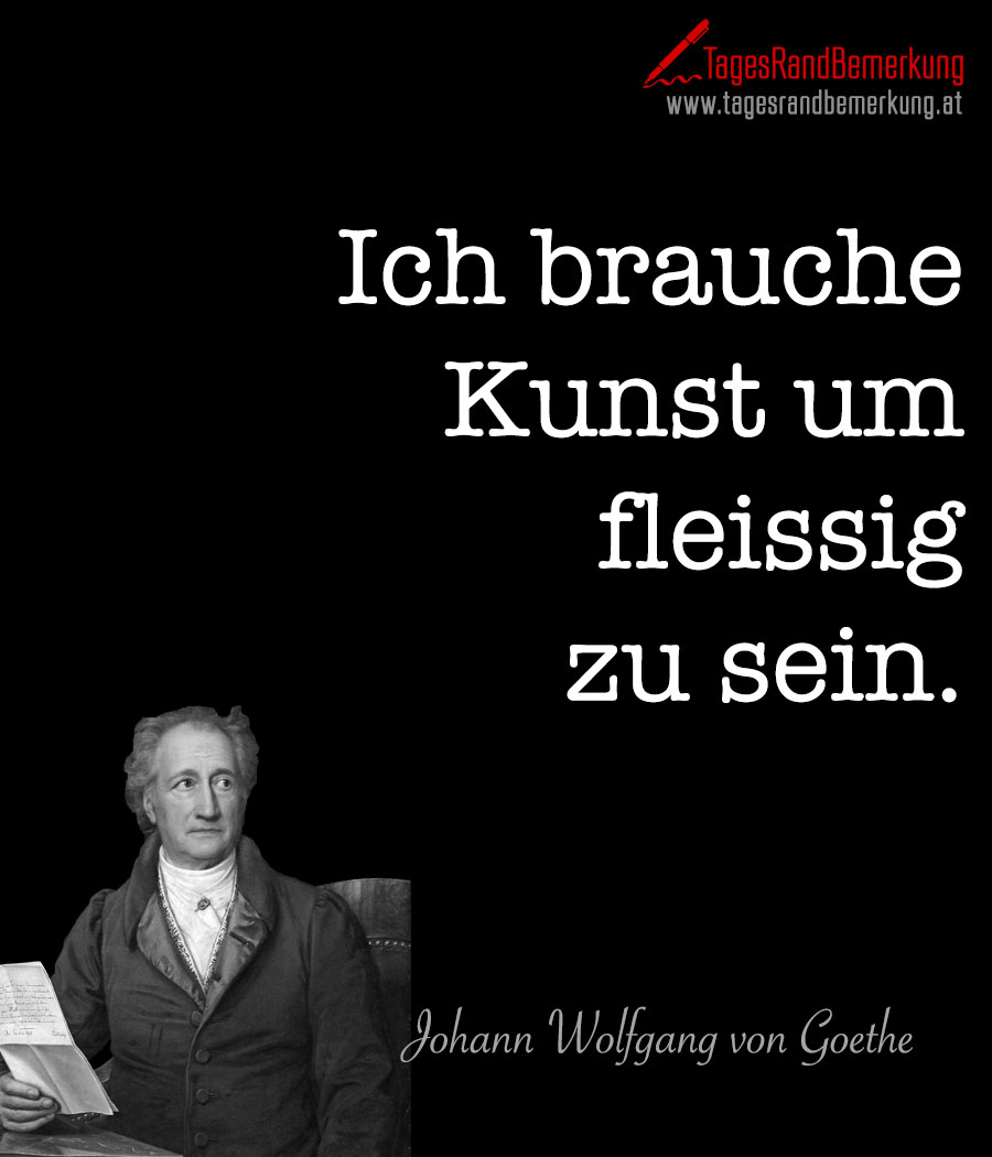 Ich brauche Kunst um fleissig zu sein.