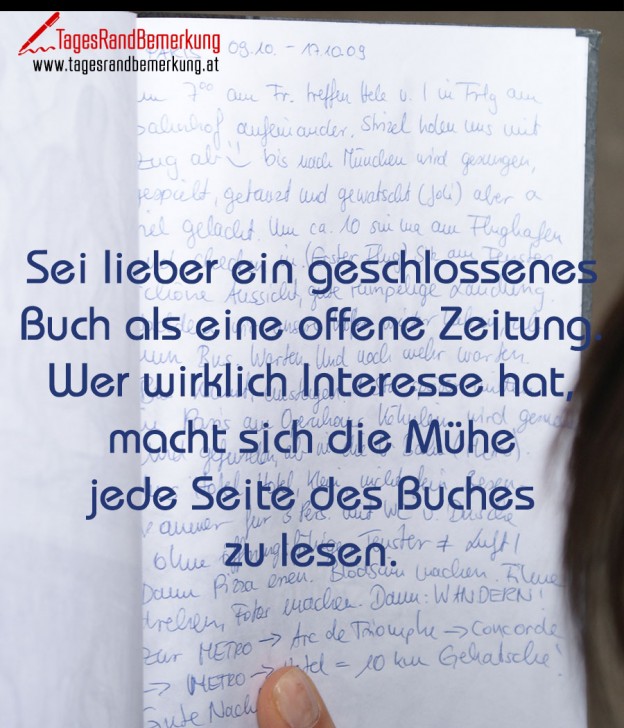 Sei lieber ein geschlossenes Buch als eine offene Zeitung. Wer wirklich